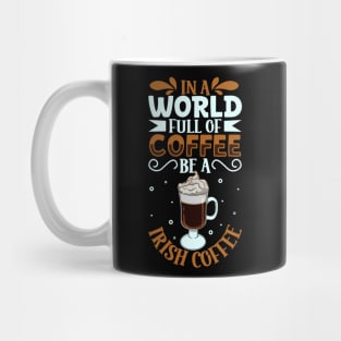 Be an Irish Coffee - coffee lover Mug